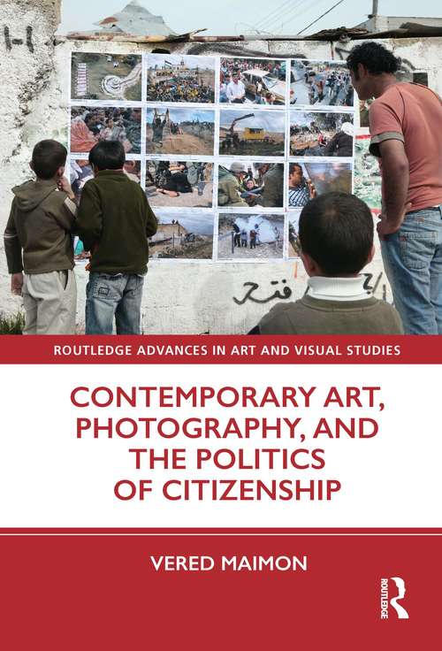 Book cover of Contemporary Art, Photography, and the Politics of Citizenship (Routledge Advances in Art and Visual Studies)