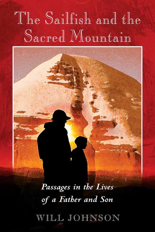 Book cover of The Sailfish and the Sacred Mountain: Passages in the Lives of a Father and Son