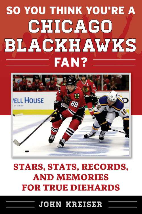 Book cover of So You Think You're a Chicago Blackhawks Fan?: Stars, Stats, Records, and Memories for True Diehards (So You Think You're a Team Fan)