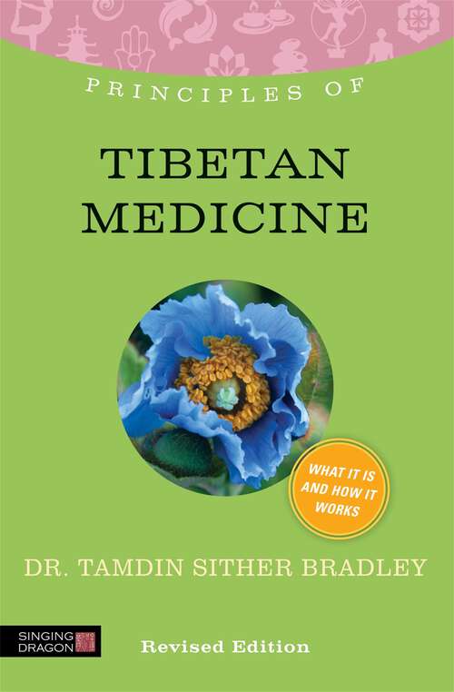 Book cover of Principles of Tibetan Medicine: What it is, how it works, and what it can do for you Revised Edition