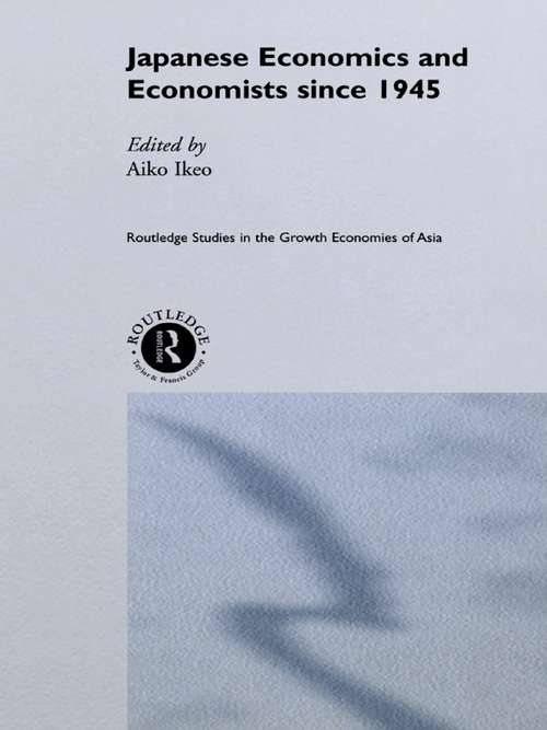 Book cover of Japanese Economics and Economists since 1945 (Routledge Studies in the Growth Economies of Asia: Vol. 26)
