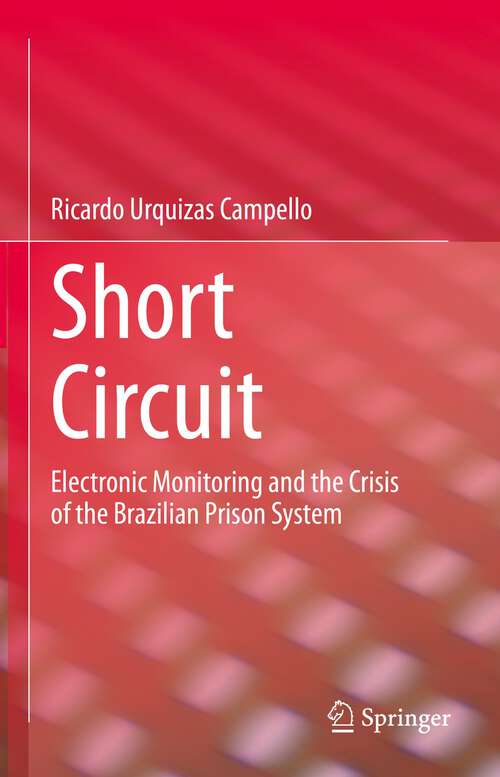 Book cover of Short Circuit: Electronic Monitoring and the Crisis of the Brazilian Prison System (1st ed. 2023)