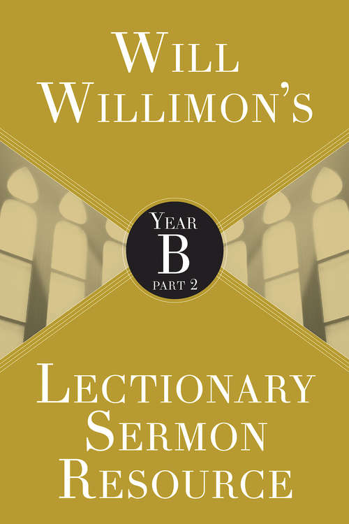 Book cover of Will Willimon’s Lectionary Sermon Resource: Year B Part 2 (Lectionary Sermon Resource)