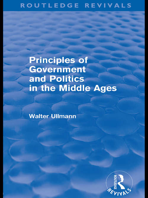 Book cover of Principles of Government and Politics in the Middle Ages (2) (Routledge Revivals: Walter Ullmann on Medieval Political Theory)