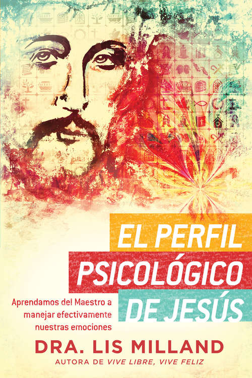 Book cover of El perfil psicológico de Jesús: Aprendamos del Maestro a manejar efectivamente nuestras emociones