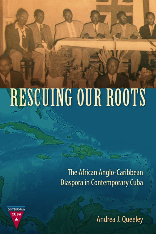 Book cover of Rescuing Our Roots: The African Anglo-Caribbean Diaspora in Contemporary Cuba (Contemporary Cuba)