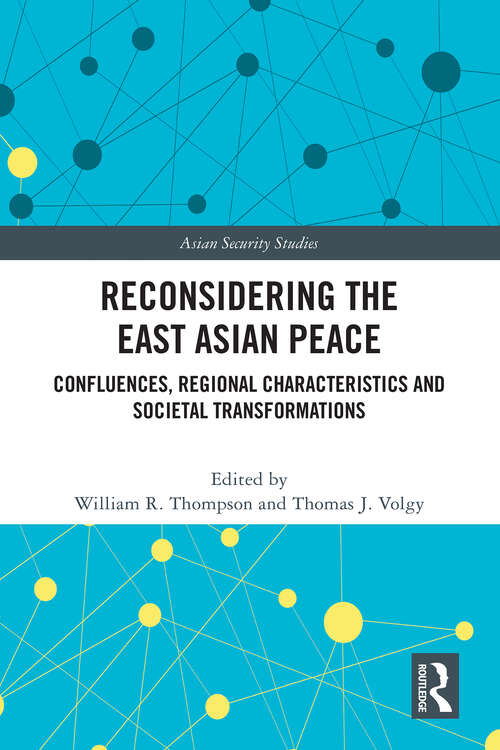 Book cover of Reconsidering the East Asian Peace: Confluences, Regional Characteristics and Societal Transformations (Asian Security Studies)