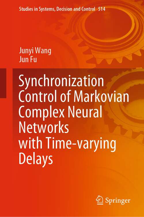 Book cover of Synchronization Control of Markovian Complex Neural Networks with Time-varying Delays (1st ed. 2024) (Studies in Systems, Decision and Control #514)