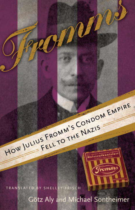 Book cover of Fromms: How Julius Fromm's Condom Empire Fell to the Nazis