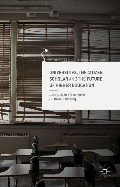 Book cover of Universities, the Citizen Scholar and the Future of Higher Education (Palgrave Critical University Studies)