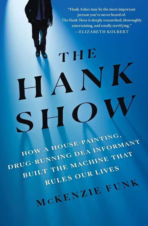Book cover of The Hank Show: How a House-Painting, Drug-Running DEA Informant Built the Machine That Rules Our Lives