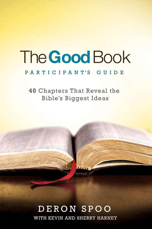 Book cover of The Good Book Participant's Guide: 40 Chapters That Reveal the Bible's Biggest Ideas
