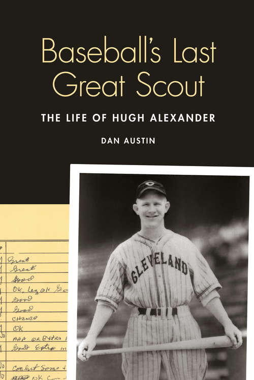 Book cover of Baseball's Last Great Scout: The Life of Hugh Alexander