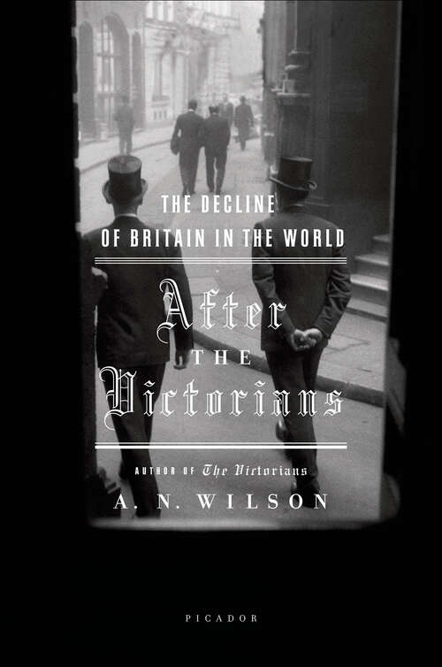 Book cover of After the Victorians: The Decline of Britain in the World