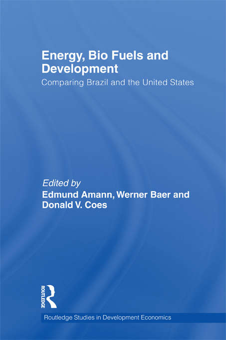 Book cover of Energy, Bio Fuels and Development: Comparing Brazil and the United States (Routledge Studies In Development Economics Ser. #87)