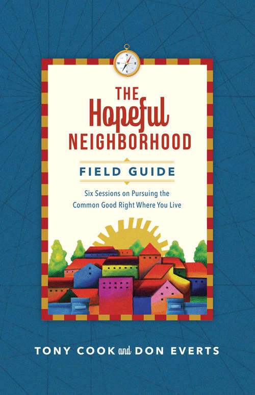 Book cover of The Hopeful Neighborhood Field Guide: Six Sessions on Pursuing the Common Good Right Where You Live (Lutheran Hour Ministries Resources)