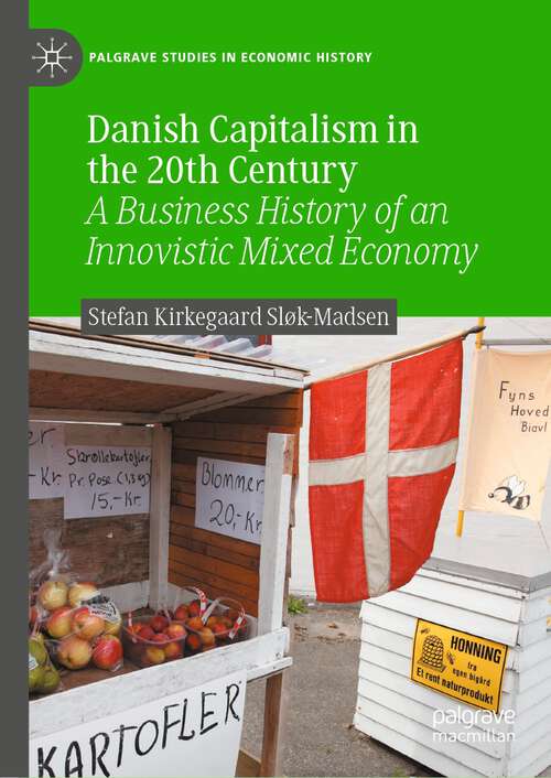 Book cover of Danish Capitalism in the 20th Century: A Business History of an Innovistic Mixed Economy (1st ed. 2022) (Palgrave Studies in Economic History)