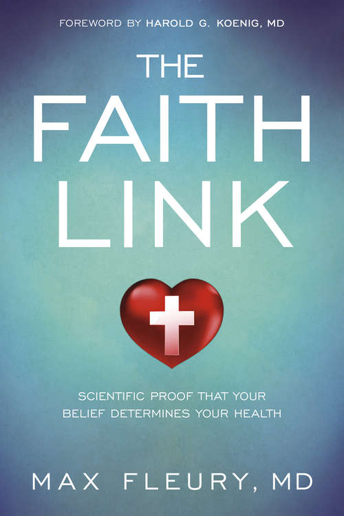 Book cover of The Faith Link: Scientific Proof That Your Belief Determines Your Health