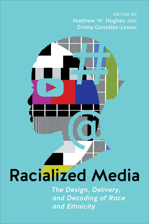 Book cover of Racialized Media: The Design, Delivery, and Decoding of Race and Ethnicity (Goldstein-Goren American Jewish History)