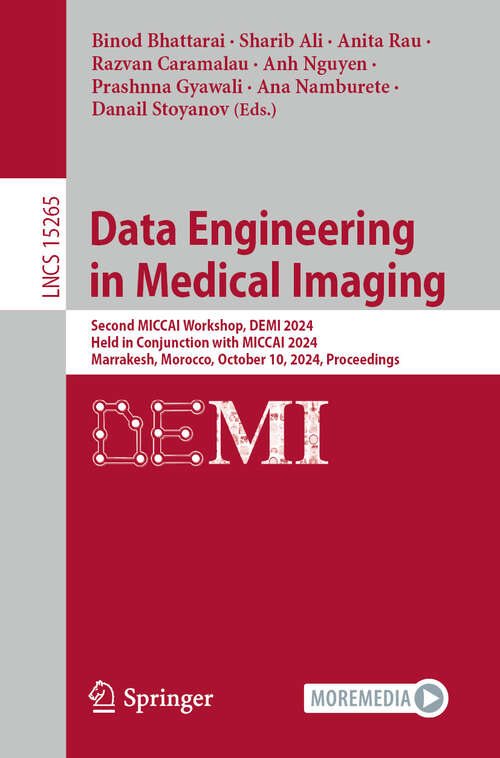 Book cover of Data Engineering in Medical Imaging: Second MICCAI Workshop, DEMI 2024, Held in Conjunction with MICCAI 2024, Marrakesh, Morocco, October 10, 2024, Proceedings (Lecture Notes in Computer Science #15265)