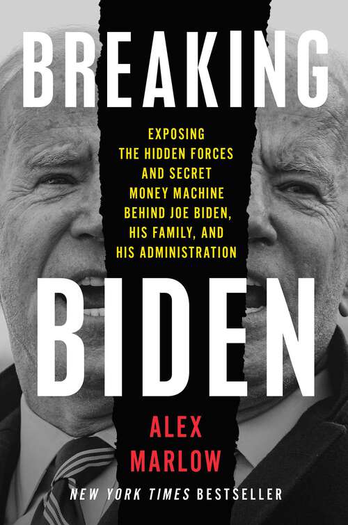 Book cover of Breaking Biden: Exposing the Hidden Forces and Secret Money Machine Behind Joe Biden, His Family, and His Administration