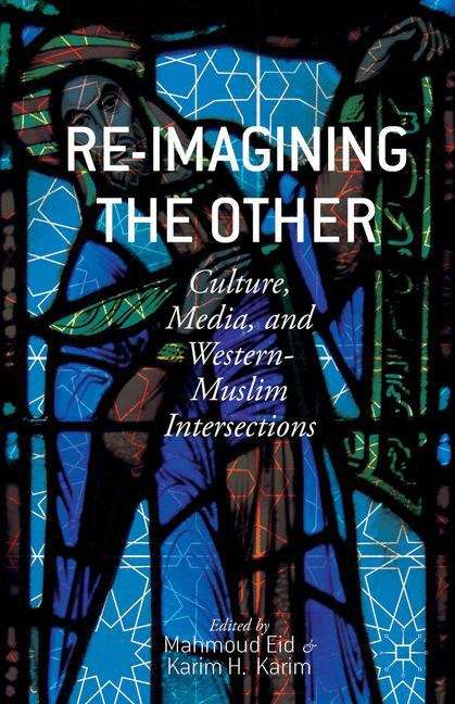 Book cover of Re-Imagining the Other Culture, Media, and Western-Muslim Intersections