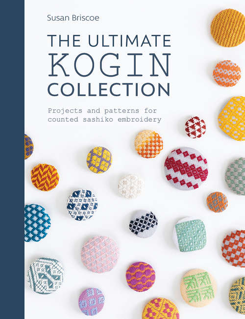 Book cover of The Ultimate Kogin Collection: Projects and Patterns for Counted Sashiko Embroidery