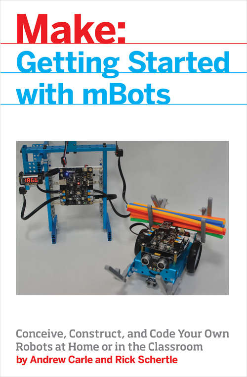 Book cover of mBot for Makers: Conceive, Construct, and Code Your Own Robots at Home or in the Classroom
