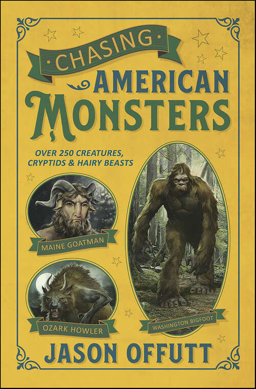 Book cover of Chasing American Monsters: Over 250 Creatures, Cryptids & Hairy Beasts