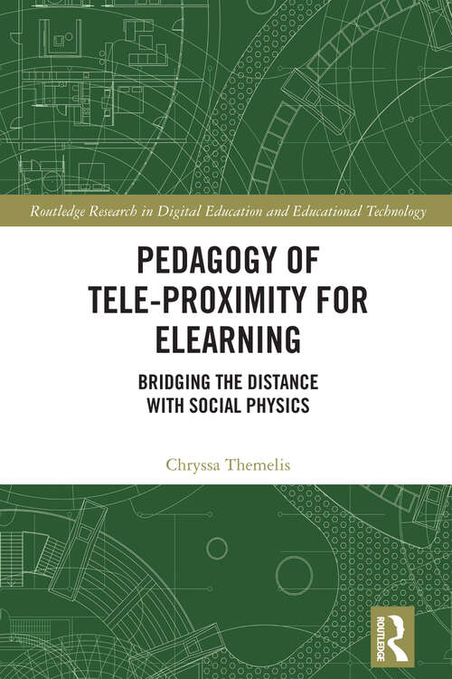 Book cover of Pedagogy of Tele-Proximity for eLearning: Bridging the Distance with Social Physics (Routledge Research in Digital Education and Educational Technology)