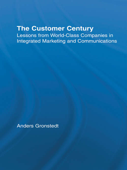 Book cover of The Customer Century: Lessons from World Class Companies in Integrated Communications (Routledge Corporate Communication Ser.)