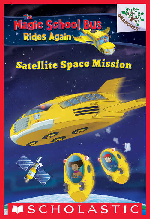 Book cover of Satellite Space Mission: A Branches Book (The Magic School Bus Rides Again)