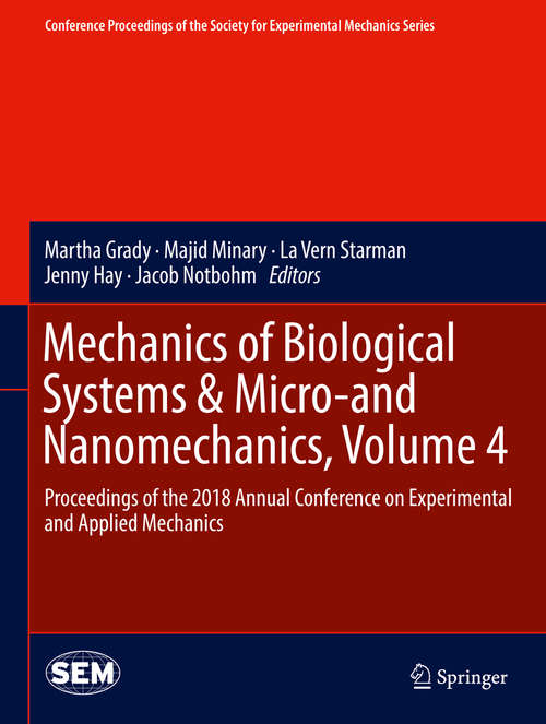 Book cover of Mechanics of Biological Systems & Micro-and Nanomechanics, Volume 4: Proceedings of the 2018 Annual Conference on Experimental and Applied Mechanics (Conference Proceedings of the Society for Experimental Mechanics Series)