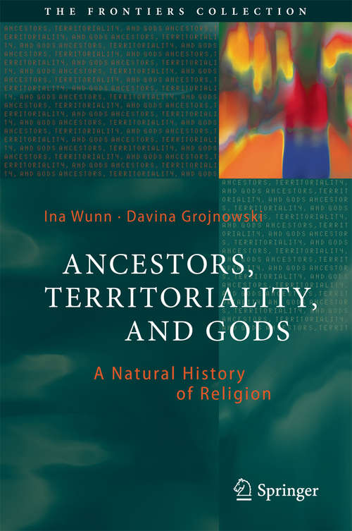 Book cover of Ancestors, Territoriality, and Gods: A Natural History of Religion (The Frontiers Collection)