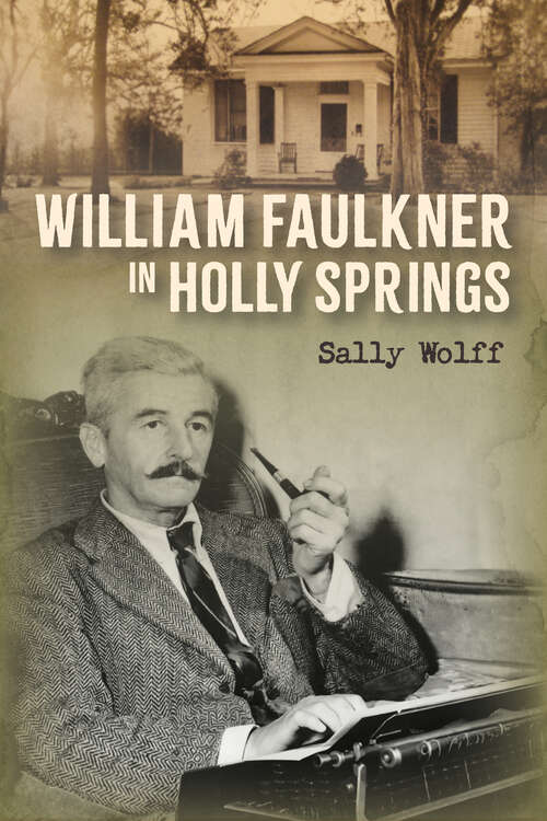 Book cover of William Faulkner in Holly Springs (EPUB Single)