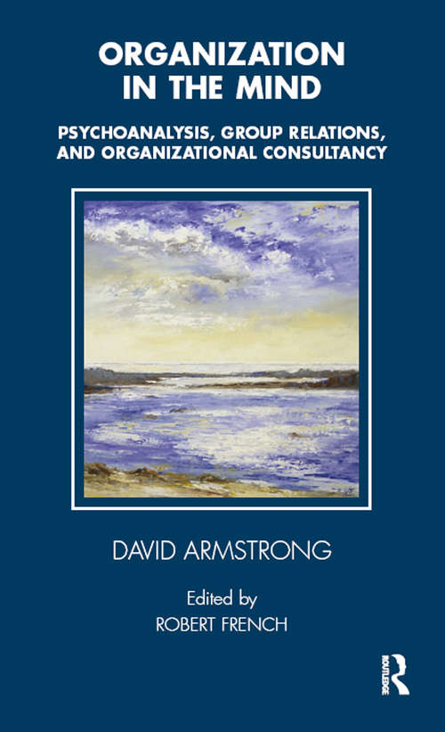 Book cover of Organization in the Mind: Psychoanalysis, Group Relations and Organizational Consultancy (Tavistock Clinic Series)