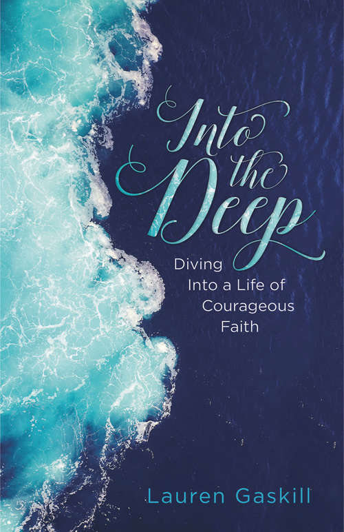 Book cover of Into the Deep: Diving into a Life of Courageous Faith