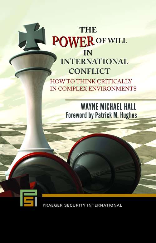 Book cover of The Power Of Will In International Conflict: How To Think Critically In Complex Environments (Praeger Security International)