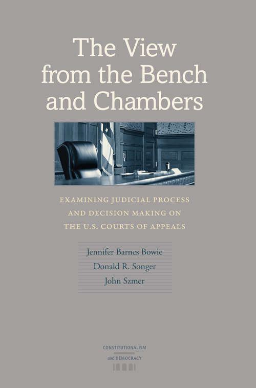 Book cover of The View from the Bench and Chambers: Examining Judicial Process and Decision Making on the U.S. Courts of Appeals (Constitutionalism and Democracy)