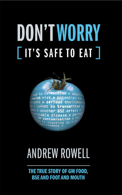 Book cover of Don't Worry (It's Safe to Eat): The True Story of GM Food, BSE and Foot and Mouth