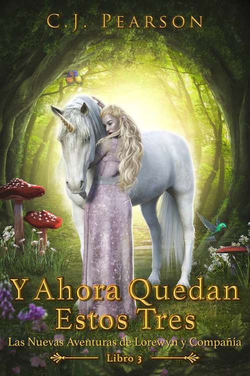 Book cover of Y Ahora Quedan Estos Tres: Las Nuevas Aventuras de Lorewyn y Compañía, Libro 3 (Las Nuevas Aventuras de Lorewyn y Compañía #3)