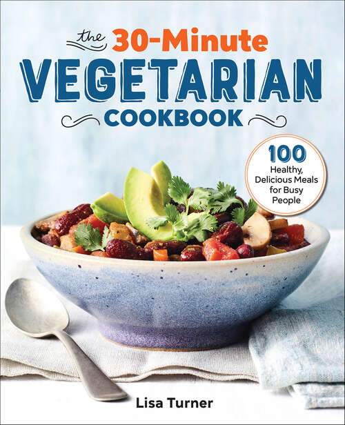 Book cover of The 30-Minute Vegetarian Cookbook: 100 Healthy, Delicious Meals for Busy People