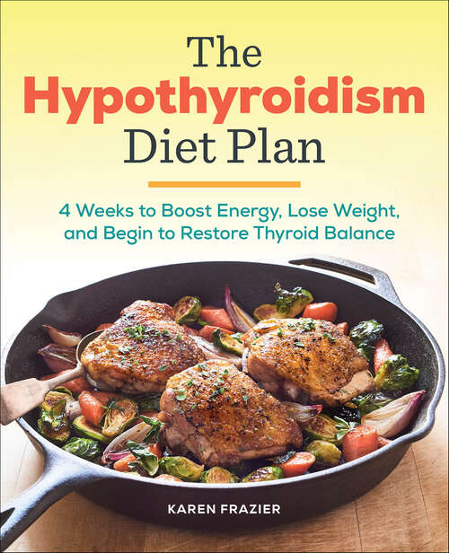 Book cover of The Hypothyroidism Diet Plan: 4 Weeks to Boost Energy, Lose Weight, and Begin to Restore Thyroid Balance