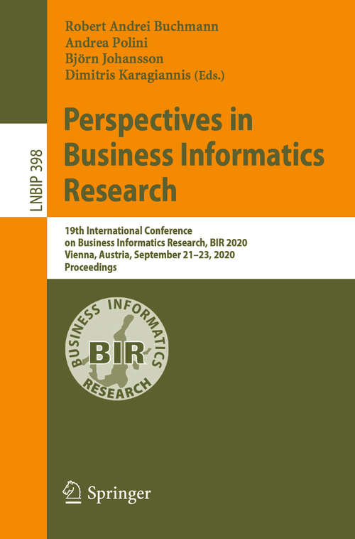 Book cover of Perspectives in Business Informatics Research: 19th International Conference on Business Informatics Research, BIR 2020, Vienna, Austria, September 21–23, 2020, Proceedings (1st ed. 2020) (Lecture Notes in Business Information Processing #398)