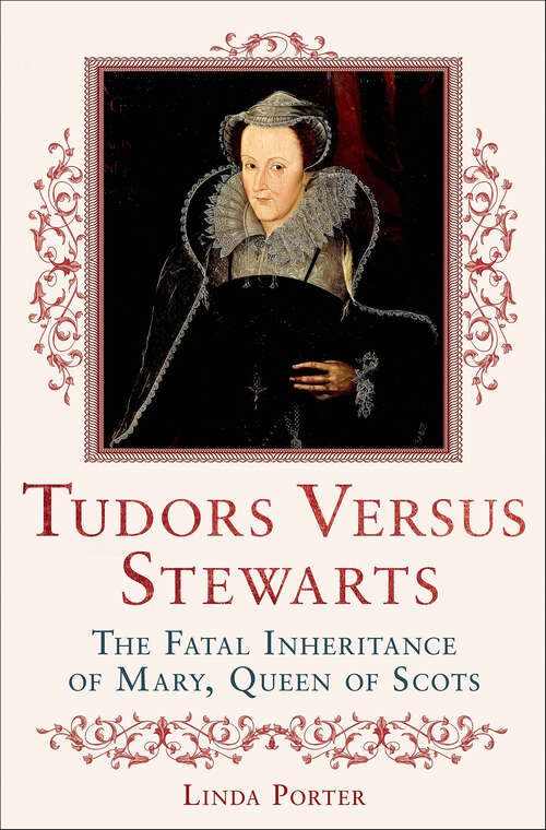Book cover of Tudors Versus Stewarts: The Fatal Inheritance of Mary, Queen of Scots