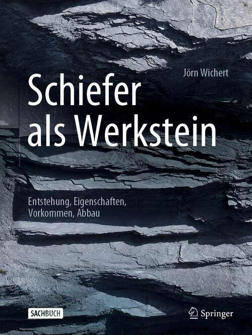 Book cover of Schiefer als Werkstein: Entstehung, Eigenschaften, Vorkommen, Abbau (1. Aufl. 2023)
