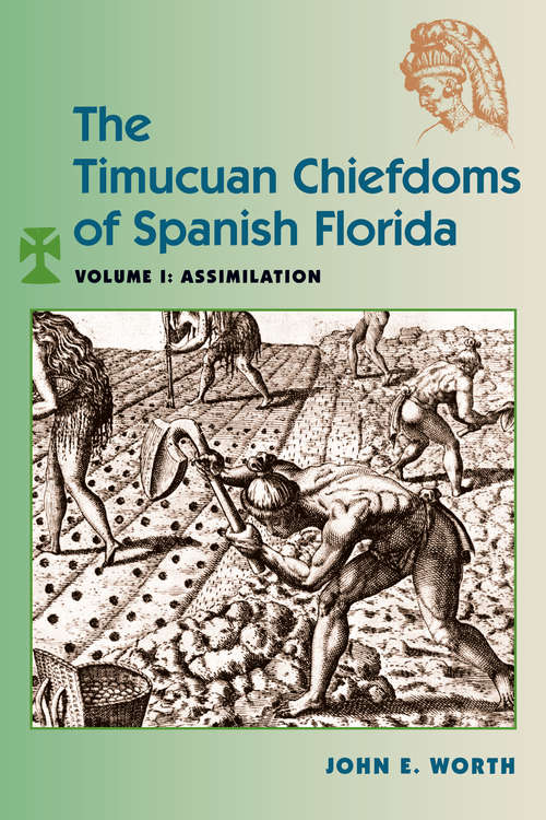 Book cover of The Timucuan Chiefdoms of Spanish Florida: Volume I: Assimilation (First)