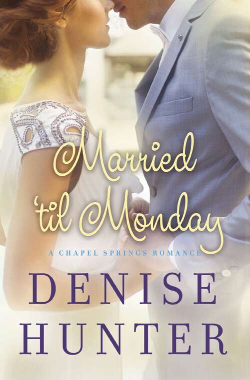 Book cover of Married 'til Monday: Barefoot Summer, Dancing With Fireflies, The Wishing Season, Married 'til Monday (A Chapel Springs Romance #4)