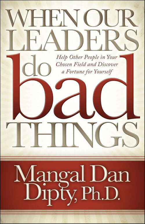 Book cover of When Our Leaders Do Bad Things: Help Other People in Your Chosen Field and Discover a Fortune for Yourself