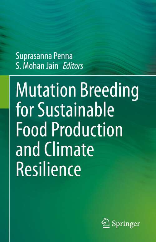 Book cover of Mutation Breeding for Sustainable Food Production and Climate Resilience (1st ed. 2023)